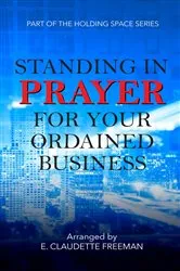 Book cover of Standing In Prayer For Your Ordained Business by E. Claudette Freeman
