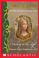Book cover of Standing in the Light: The Diary of Catharine Carey Logan, Delaware Valley, Pennsylvania, 1763 (Dear America) by Mary Pope Osborne