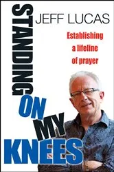 Book cover of Standing on My Knees by Jeff Lucas