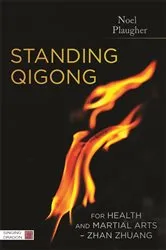 Book cover of Standing Qigong for Health and Martial Arts - Zhan Zhuang by Noel Plaugher
