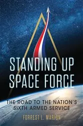 Book cover of Standing Up Space Force by Forrest L. Marion