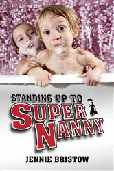 Book cover of Standing Up to Supernanny by Jennie Bristow