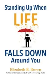 Book cover of Standing Up When Life Falls Down Around You by Elizabeth B. Brown