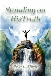 Book cover of Standing Upon His Truth by Peter Guilfoyle