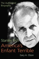 Book cover of Stanley Fish, America's Enfant Terrible by Gary A. Olson