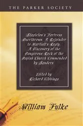 Book cover of Stapleton's Fortress Overthrown. A Rejoinder to Martiall's Reply. A Discovery of the Dangerous Rock of the Popish Church Commended by Sanders. by William Fulke