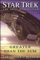 Book cover of Star Trek: The Next Generation: Greater than the Sum by Christopher L. Bennett