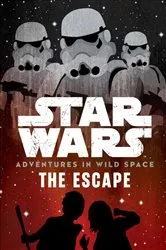 Book cover of Star Wars Adventures in Wild Space: The Escape by Lucasfilm Press