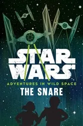 Book cover of Star Wars Adventures in Wild Space: The Snare by Cavan Scott