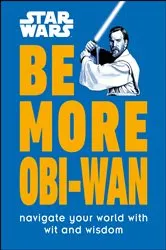 Book cover of Star Wars Be More Obi-Wan by Kelly Knox