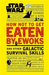 Book cover of Star Wars How Not to Get Eaten by Ewoks and Other Galactic Survival Skills by Christian Blauvelt