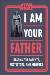 Book cover of Star Wars I Am Your Father by Dan Zehr