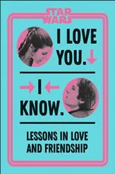 Book cover of Star Wars I Love You. I Know. by Amy Richau