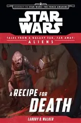 Book cover of Star Wars: Journey to The Force Awakens: A Recipe for Death by Landry Quinn Walker