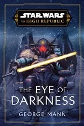 Book cover of Star Wars: The Eye of Darkness (The High Republic) by George Mann