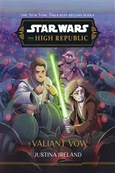 Book cover of Star Wars: The High Republic: A Valiant Vow by Justina Ireland