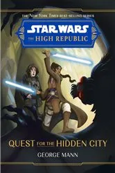 Book cover of Star Wars: The High Republic: Quest for the Hidden City by George Mann