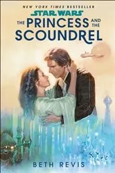 Book cover of Star Wars: The Princess and the Scoundrel by Beth Revis