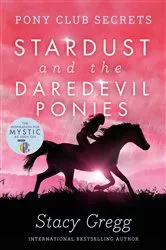 Book cover of Stardust and the Daredevil Ponies (Pony Club Secrets, Book 4) by Stacy Gregg