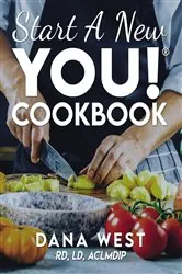 Book cover of START A NEW YOU!® COOKBOOK by Dana West