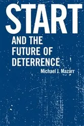 Book cover of START and the Future of Deterrence by Michael J. Mazarr