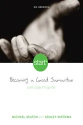 Book cover of Start Becoming a Good Samaritan Participant's Guide by Michael Seaton