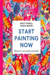 Book cover of Start Painting Now by Emily Powell