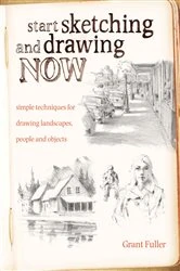Book cover of Start Sketching & Drawing Now by Grant Fuller