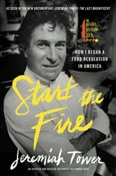 Book cover of Start the Fire by Jeremiah Tower