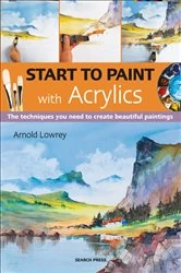Book cover of Start to Paint with Acrylics by Arnold Lowrey