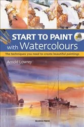 Book cover of Start to Paint with Watercolours by Arnold Lowrey