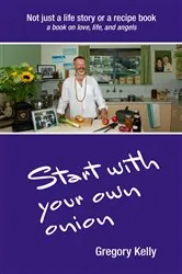 Book cover of Start With Your Own Onion by Gregory Vincent Kelly