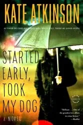 Book cover of Started Early, Took My Dog by Kate Atkinson