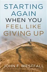 Book cover of Starting Again When You Feel Like Giving Up by John F. Westfall