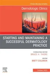 Book cover of Starting and Maintaining a Successful Dermatology Practice, An Issue of Dermatologic Clinics, E-Book by Coldiron MD. F.A.A.D., F.A.C.P., Brett