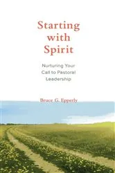 Book cover of Starting with Spirit by Bruce  G. Epperly