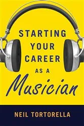 Book cover of Starting Your Career as a Musician by Neil Tortorella