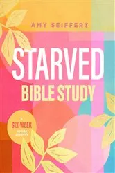 Book cover of Starved Bible Study by Amy Seiffert