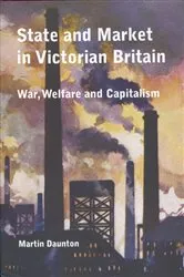 Book cover of State and Market in Victorian Britain by Martin Daunton