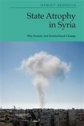Book cover of State Atrophy in Syria by Harout Akdedian