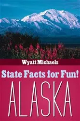 Book cover of State Facts for Fun! Alaska by Wyatt Michaels