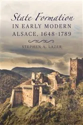 Book cover of State Formation in Early Modern Alsace, 1648-1789 by Stephen Lazer