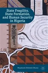 Book cover of State Fragility, State Formation, and Human Security in Nigeria by M. Okome