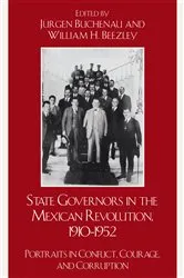 Book cover of State Governors in the Mexican Revolution, 1910–1952 by Jürgen Buchenau