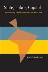 Book cover of State, Labor, Capital by Paul Buchanan
