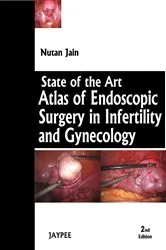 Book cover of State Of The Art Atlas And Endoscopy Surgery In Infertility And Gynecology With 4 Dvd-Roms (2nd ed.) by Jain Nutan