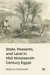 Book cover of State, Peasants, and Land in Mid-Nineteenth-Century Egypt by Maha Ghalwash
