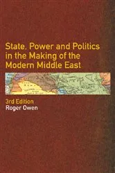 Book cover of State, Power and Politics in the Making of the Modern Middle East (3rd ed.) by Roger Owen