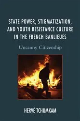 Book cover of State Power, Stigmatization, and Youth Resistance Culture in the French Banlieues by Hervé Anderson Tchumkam