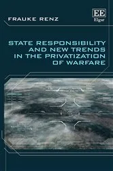 Book cover of State Responsibility and New Trends in the Privatization of Warfare by Frauke Renz